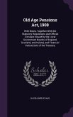 Old Age Pensions ACT, 1908: With Notes, Together with the Statutory Regulations and Official Circulars Issued by the Local Government Boards of En