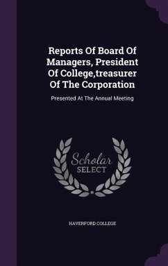 Reports of Board of Managers, President of College, Treasurer of the Corporation: Presented at the Annual Meeting - College, Haverford