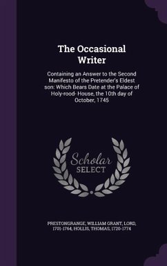 The Occasional Writer: Containing an Answer to the Second Manifesto of the Pretender's Eldest Son: Which Bears Date at the Palace of Holy-Roo - Prestongrange, William Grant; Hollis, Thomas
