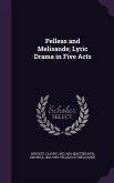 Pelleas and Melisande; Lyric Drama in Five Acts