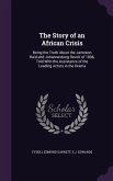 The Story of an African Crisis: Being the Truth about the Jameson Raid and Johannesburg Revolt of 1896, Told with the Assistance of the Leading Actors