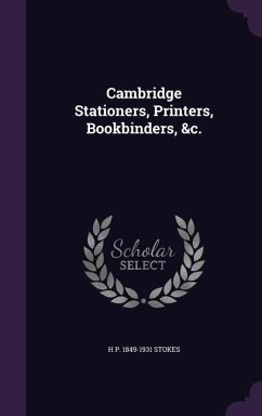 Cambridge Stationers, Printers, Bookbinders, &C. - Stokes, H. P. 1849-1931