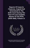Reports Of Cases In Chancery, Argued And Determined In The Rolls Court During The Time Of Lord Langdale, Master Of The Rolls. [1838-1866], Volume 14