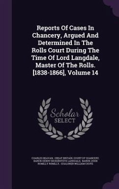 Reports Of Cases In Chancery, Argued And Determined In The Rolls Court During The Time Of Lord Langdale, Master Of The Rolls. [1838-1866], Volume 14 - Beavan, Charles