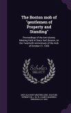 The Boston Mob of Gentlemen of Property and Standing: Proceedings of the Anti-Slavery Meeting Held in Stacy Hall, Boston, on the Twentieth Anniversary