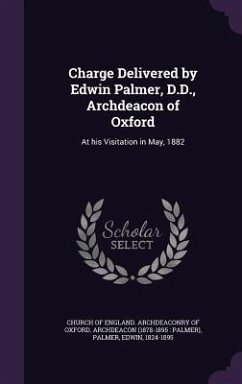 Charge Delivered by Edwin Palmer, D.D., Archdeacon of Oxford - Palmer, Edwin
