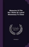 Memories of the REV. Walter M. Lowrif Missionary to China