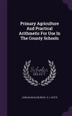 Primary Agriculture and Practical Arithmetic for Use in the County Schools