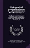 The International Monetary Situation and the Administration's Oil Floor Price Proposal: Hearings Before the Subcommittee on International Economics of