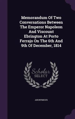 Memorandum of Two Conversations Between the Emperor Napoleon and Viscount Ebrington at Porto Ferrajo on the 6th and 9th of December, 1814 - Anonymous