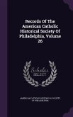 Records of the American Catholic Historical Society of Philadelphia, Volume 26