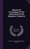 Minutes Of Proceedings Of The Institution Of Civil Engineers, Volume 81