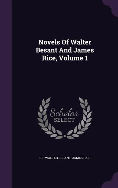 Novels Of Walter Besant And James Rice, Volume 1