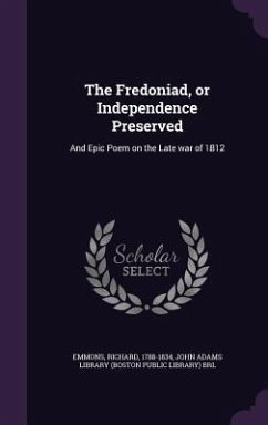 The Fredoniad, or Independence Preserved - Emmons, Richard