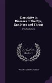 Electricity in Diseases of the Eye, Ear, Nose and Throat: With Illustrations