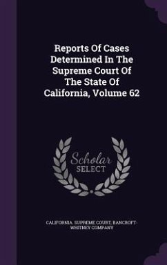 Reports Of Cases Determined In The Supreme Court Of The State Of California, Volume 62 - Court, California Supreme; Company, Bancroft-Whitney