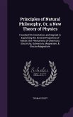 Principles of Natural Philosophy, Or, a New Theory of Physics: Founded on Gravitation, and Applied in Explaining the General Properties of Matter, the