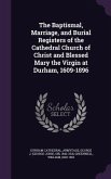 The Baptismal, Marriage, and Burial Registers of the Cathedral Church of Christ and Blessed Mary the Virgin at Durham, 1609-1896