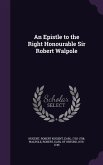 An Epistle to the Right Honourable Sir Robert Walpole