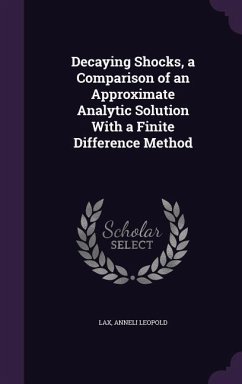 Decaying Shocks, a Comparison of an Approximate Analytic Solution With a Finite Difference Method - Lax, Anneli Leopold