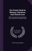 Our Prayer Book in History, Literature, and Church Lore: With Some Reminiscences of Parson, Clerk, and Sexton in the Olden Times