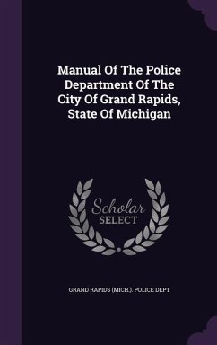 Manual Of The Police Department Of The City Of Grand Rapids, State Of Michigan