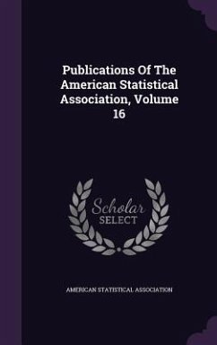 Publications of the American Statistical Association, Volume 16 - Association, American Statistical