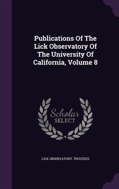 Publications of the Lick Observatory of the University of California, Volume 8 - Trustees, Lick Observatory