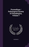 Proceedings / Pathological Society Of Philadelphia, Volume 7