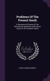 Problems of the Present South: A Discussion of Certain of the Educational, Industrial, and Political Issues in the Southern States
