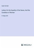 Letters On the Equality of the Sexes, And the Condition of Woman