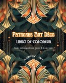 Patrones Art Déco Libro de colorear Diseños únicos inspirados en el glamour de los años veinte