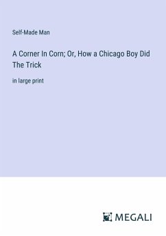 A Corner In Corn; Or, How a Chicago Boy Did The Trick - Self-Made Man