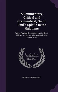 A Commentary, Critical and Grammatical, on St. Paul's Epistle to the Galatians: With a Revised Translation, by Charles J. Ellicott. and an Introduct - Ellicott, Charles John
