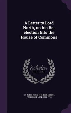 A Letter to Lord North, on His Re-Election Into the House of Commons - St John, John; North, Frederick