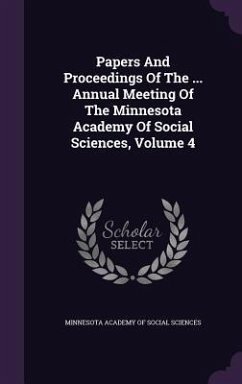 Papers and Proceedings of the ... Annual Meeting of the Minnesota Academy of Social Sciences, Volume 4