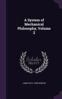 A System of Mechanical Philosophy, Volume 2 - Watt, James; Robison, John