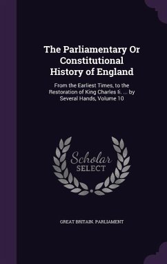 The Parliamentary or Constitutional History of England: From the Earliest Times, to the Restoration of King Charles II. ... by Several Hands, Volume 1