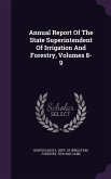 Annual Report Of The State Superintendent Of Irrigation And Forestry, Volumes 8-9