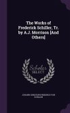 The Works of Frederick Schiller, Tr. by A.J. Morrison [And Others]