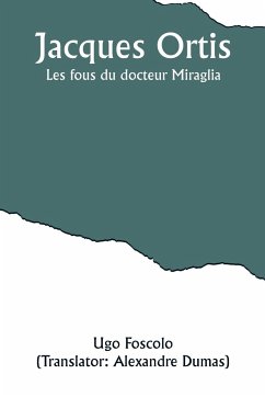 Jacques Ortis; Les fous du docteur Miraglia - Foscolo, Ugo