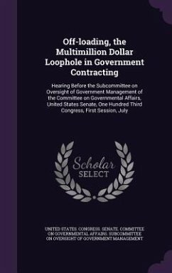 Off-Loading, the Multimillion Dollar Loophole in Government Contracting: Hearing Before the Subcommittee on Oversight of Government Management of the