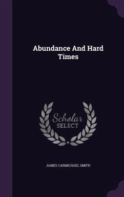 Abundance and Hard Times - Smith, James Carmichael