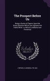 The Prospect Before Us: Being a Series of Papers Upon the Great Question Which Now Agitates the Public Mind: To Which Is Added a New PostScrip