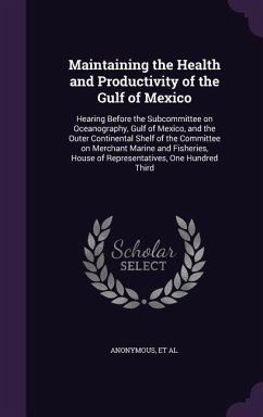 Maintaining the Health and Productivity of the Gulf of Mexico: Hearing Before the Subcommittee on Oceanography, Gulf of Mexico, and the Outer Continen