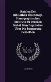 Katalog Der Bibliothek Des Königl. Stenographischen Instituts Zu Dresden Nebst Dem Regulative Über Die Benutzung Derselben