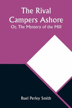 The Rival Campers Ashore; Or, The Mystery of the Mill - Smith, Ruel Perley