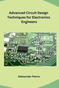 Advanced Circuit Design Techniques for Electronics Engineers - Aleksander Petrov