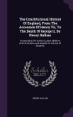 The Constitutional History Of England, From The Accession Of Henry Vii, To The Death Of George Ii, By Henry Hallam