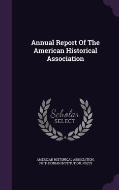 Annual Report of the American Historical Association - Association, American Historical